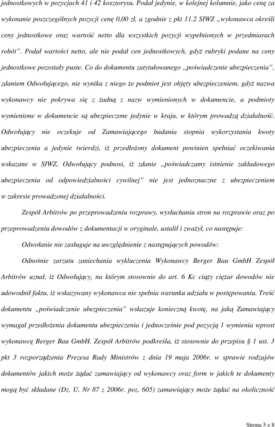 Podał wartości netto, ale nie podał cen jednostkowych, gdyż rubryki podane na ceny jednostkowe pozostały puste.