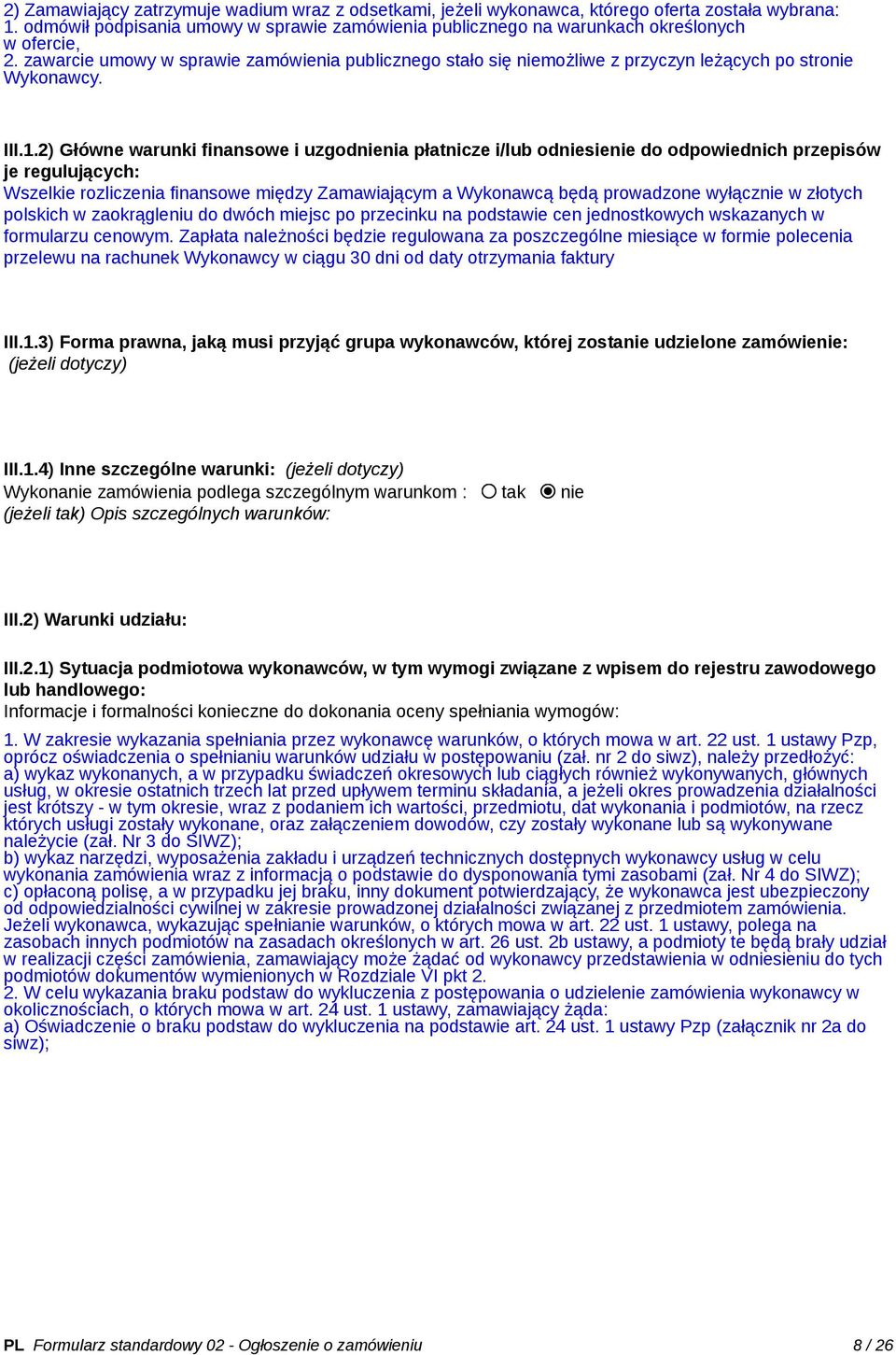 2) Główne warunki finansowe i uzgodnienia płatnicze i/lub odniesienie do odpowiednich przepisów je regulujących: Wszelkie rozliczenia finansowe między Zamawiającym a Wykonawcą będą prowadzone