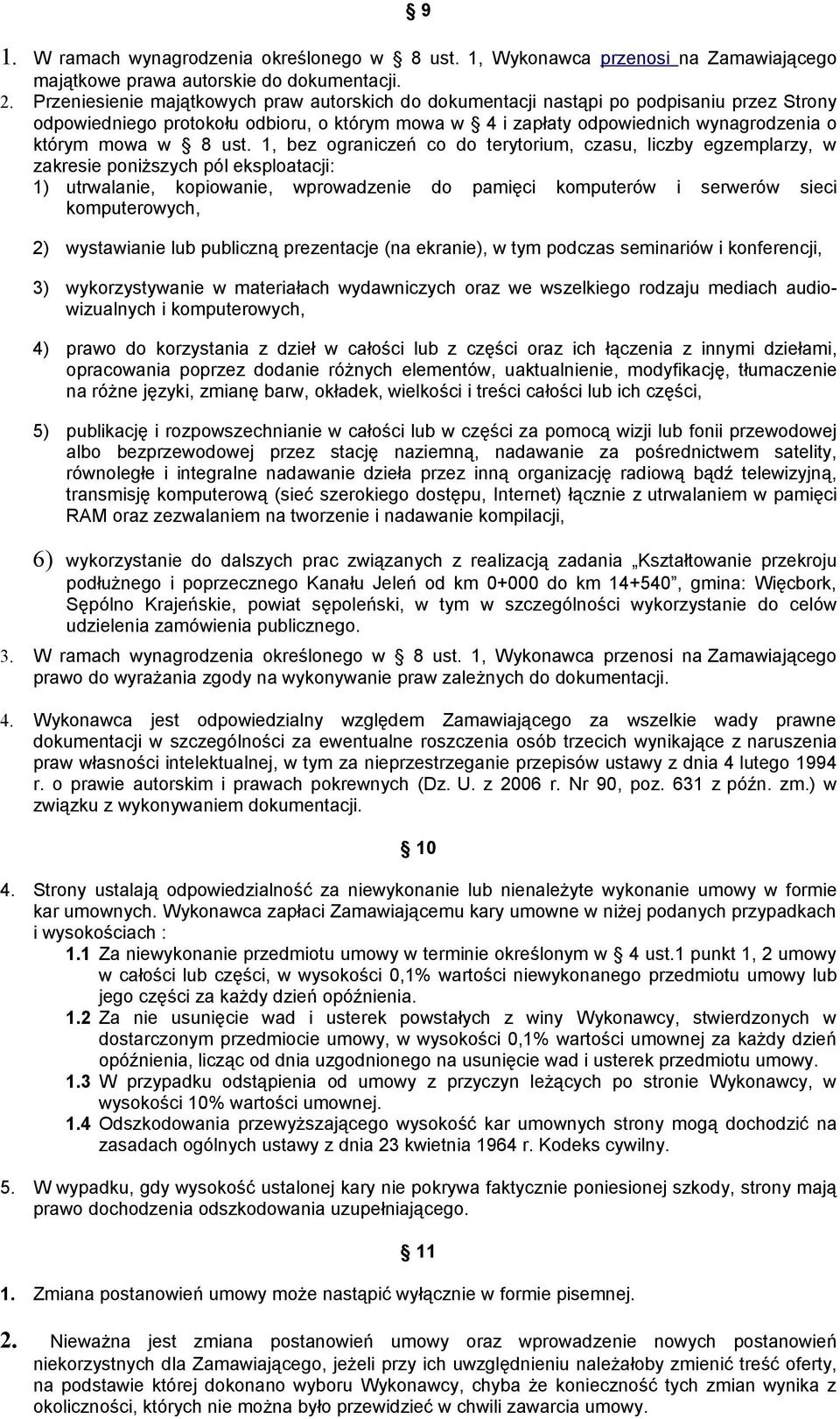 ust. 1, bez ograniczeń co do terytorium, czasu, liczby egzemplarzy, w zakresie poniższych pól eksploatacji: 1) utrwalanie, kopiowanie, wprowadzenie do pamięci komputerów i serwerów sieci