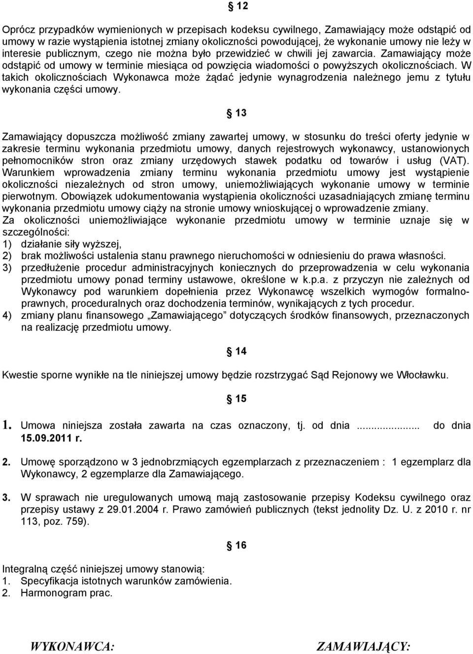 W takich okolicznościach Wykonawca może żądać jedynie wynagrodzenia należnego jemu z tytułu wykonania części umowy.