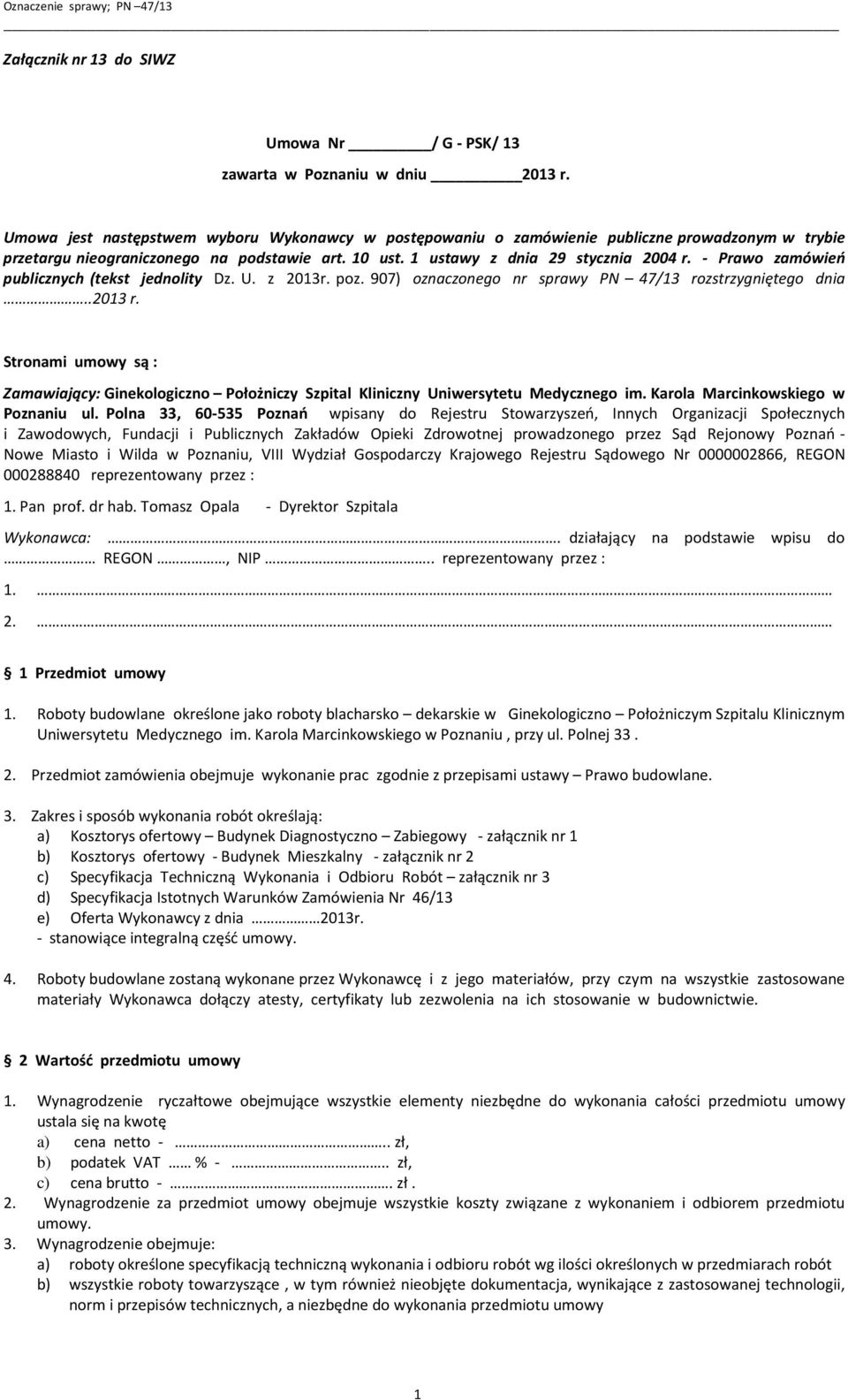 - Prawo zamówień publicznych (tekst jednolity Dz. U. z 2013r. poz. 907) oznaczonego nr sprawy PN 47/13 rozstrzygniętego dnia..2013 r.