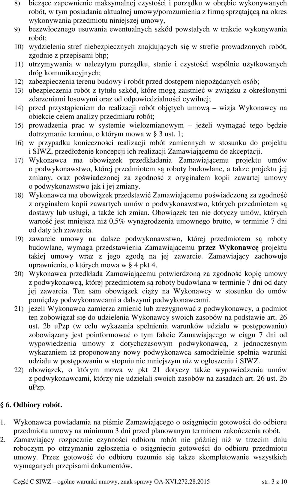 bhp; 11) utrzymywania w należytym porządku, stanie i czystości wspólnie użytkowanych dróg komunikacyjnych; 12) zabezpieczenia terenu budowy i robót przed dostępem niepożądanych osób; 13)