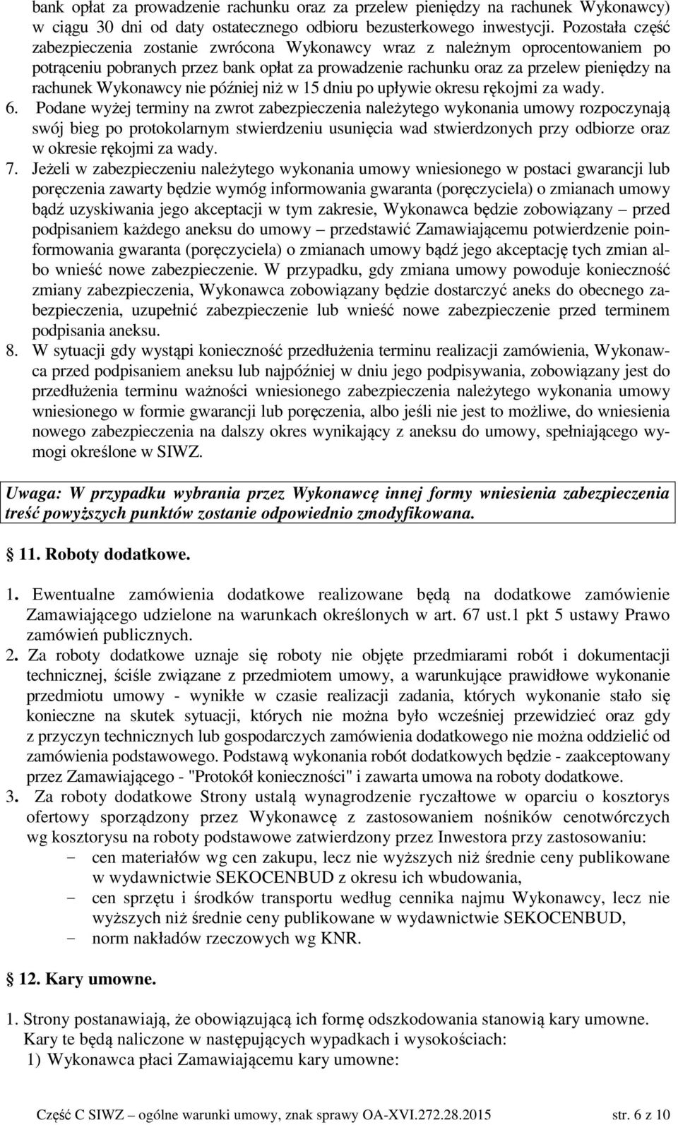 Wykonawcy nie później niż w 15 dniu po upływie okresu rękojmi za wady. 6.