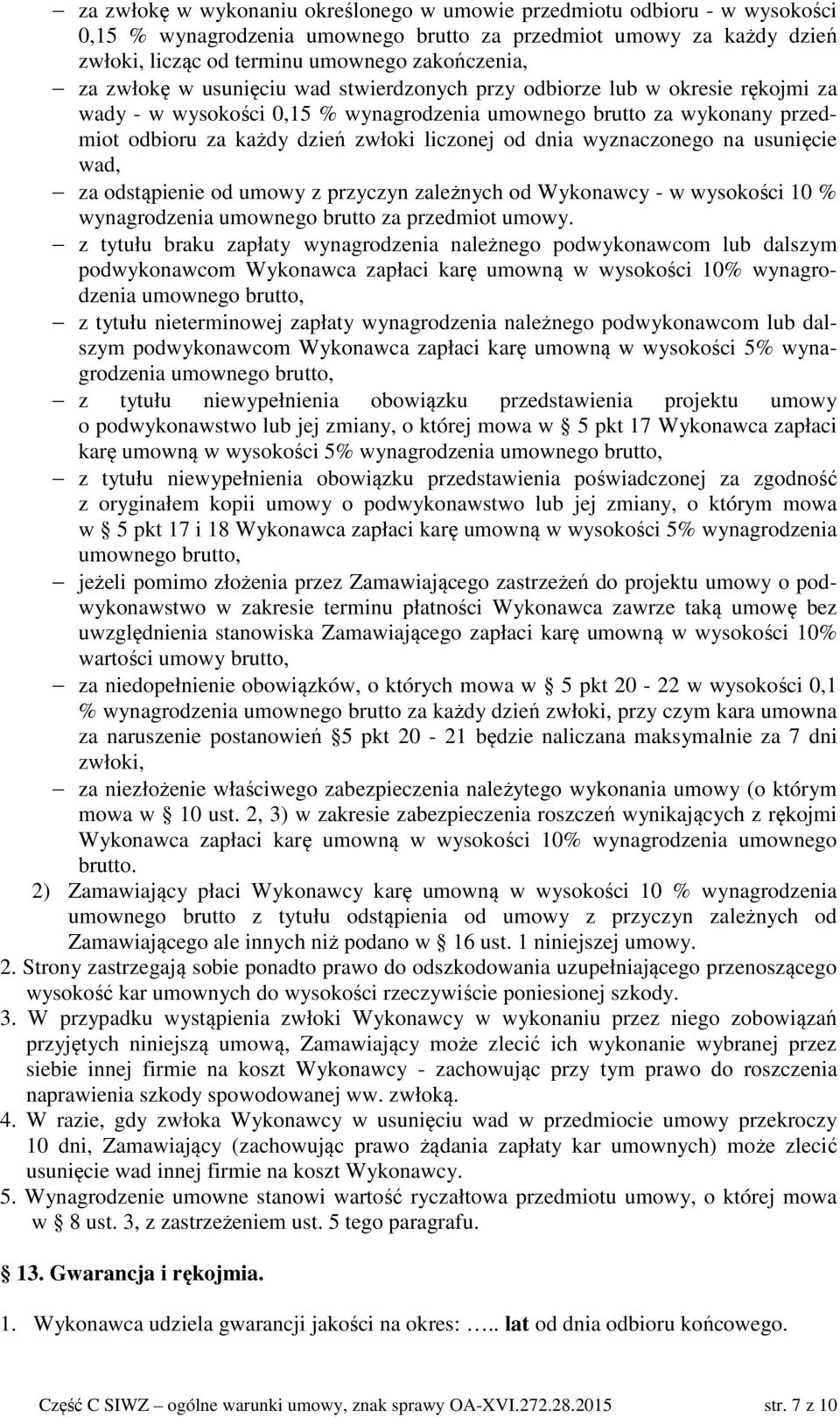 dnia wyznaczonego na usunięcie wad, za odstąpienie od umowy z przyczyn zależnych od Wykonawcy - w wysokości 10 % wynagrodzenia umownego brutto za przedmiot umowy.