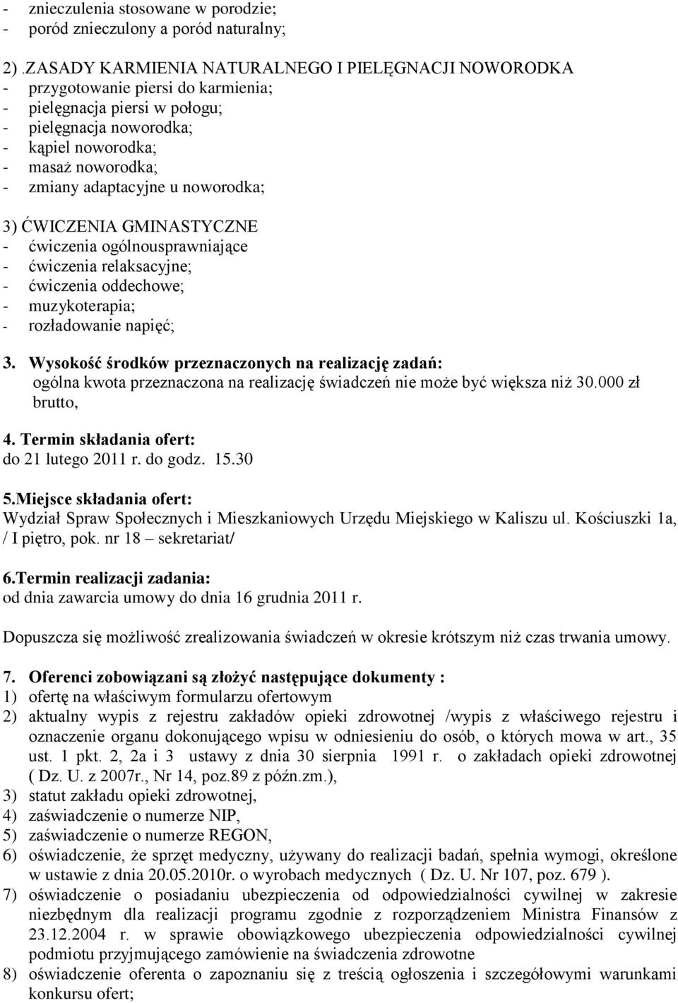 adaptacyjne u noworodka; 3) ĆWICZENIA GMINASTYCZNE - ćwiczenia ogólnousprawniające - ćwiczenia relaksacyjne; - ćwiczenia oddechowe; - muzykoterapia; - rozładowanie napięć; 3.