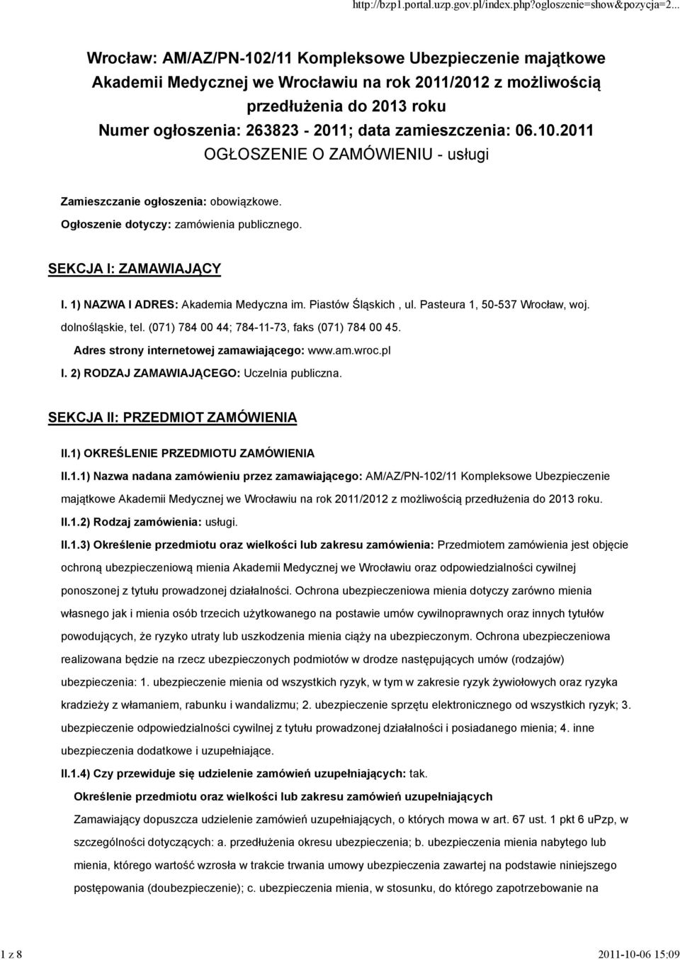 1) NAZWA I ADRES: Akademia Medyczna im. Piastów Śląskich, ul. Pasteura 1, 50-537 Wrocław, woj. dolnośląskie, tel. (071) 784 00 44; 784-11-73, faks (071) 784 00 45.