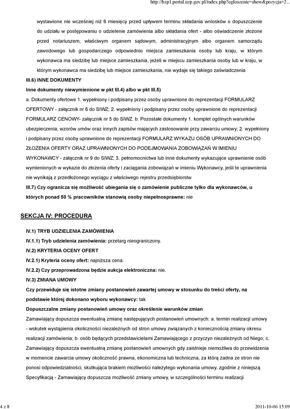 wykonawca ma siedzibę lub miejsce zamieszkania, jeżeli w miejscu zamieszkania osoby lub w kraju, w którym wykonawca ma siedzibę lub miejsce zamieszkania, nie wydaje się takiego zaświadczenia III.