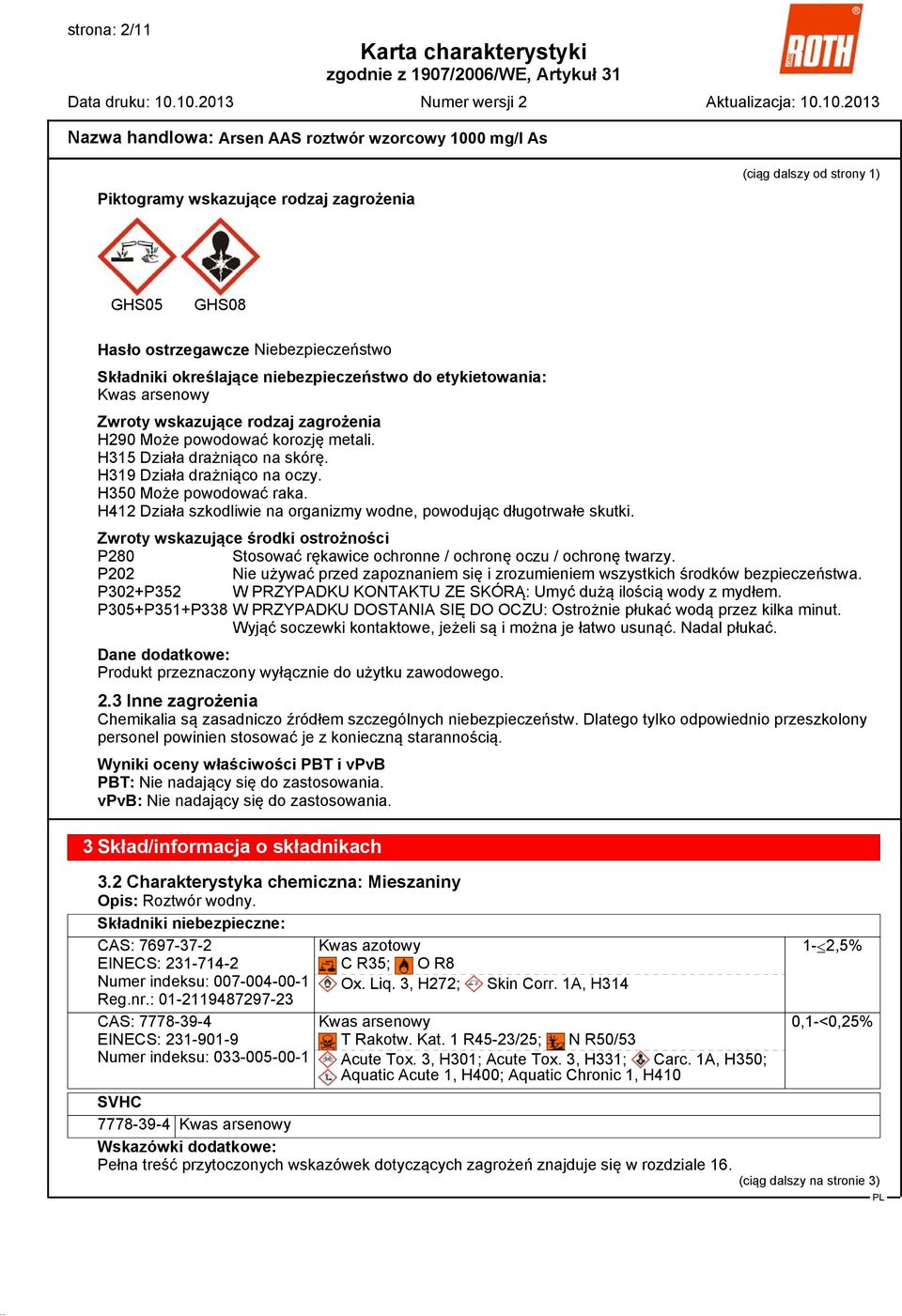 H412 Działa szkodliwie na organizmy wodne, powodując długotrwałe skutki. Zwroty wskazujące środki ostrożności P280 Stosować rękawice ochronne / ochronę oczu / ochronę twarzy.