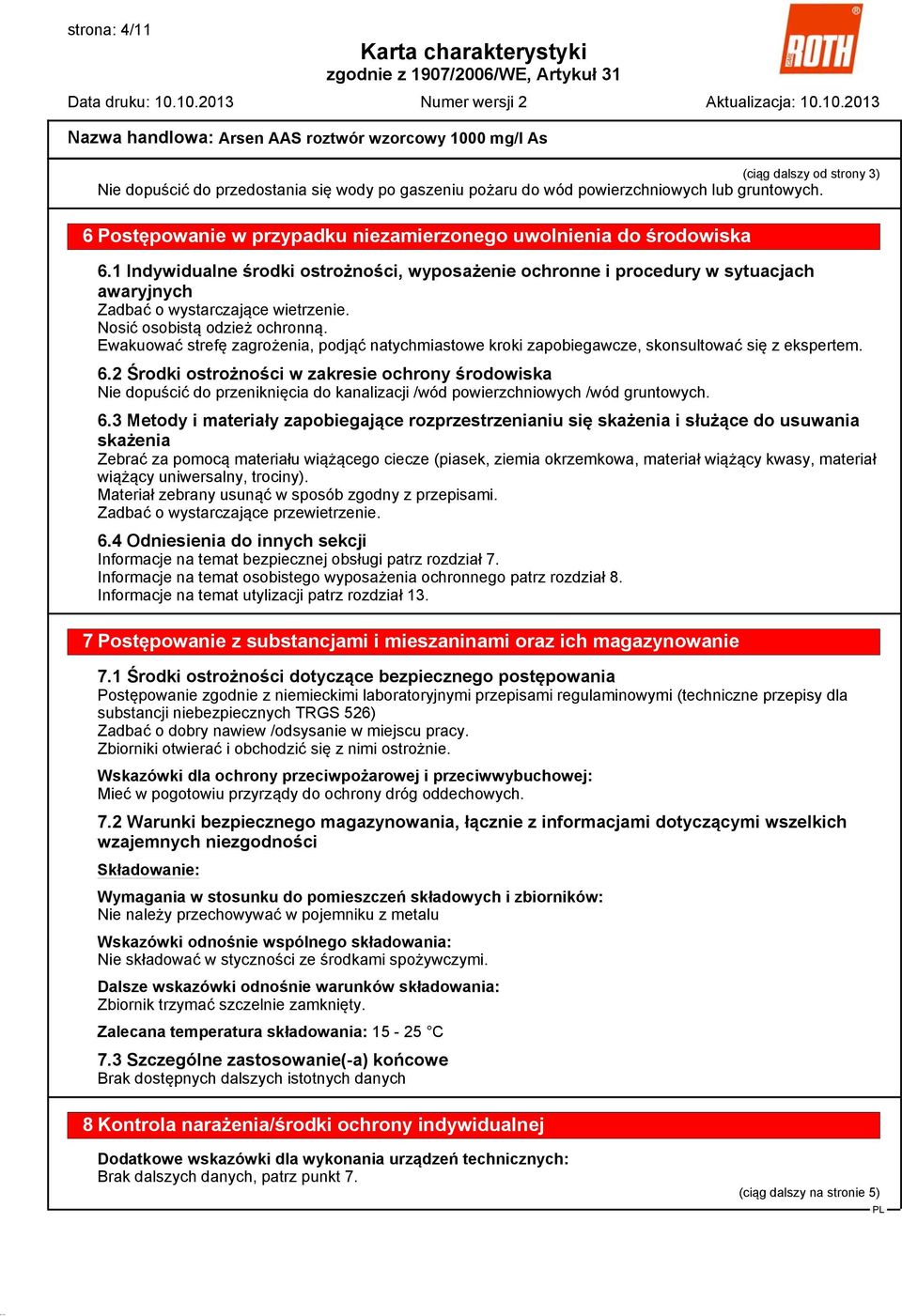 Nosić osobistą odzież ochronną. Ewakuować strefę zagrożenia, podjąć natychmiastowe kroki zapobiegawcze, skonsultować się z ekspertem. 6.