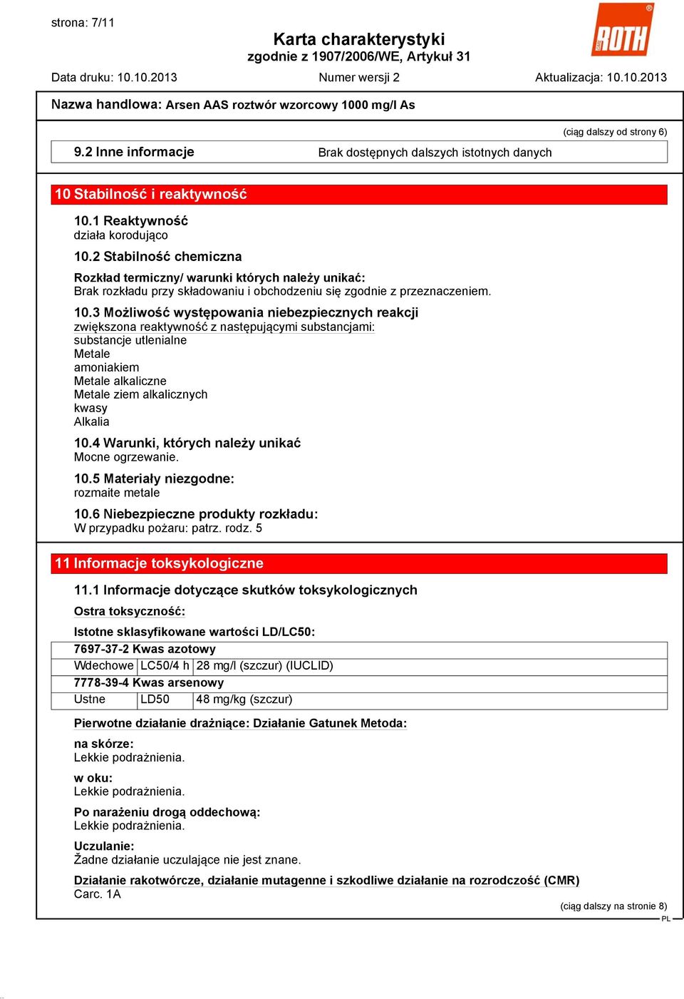 3 Możliwość występowania niebezpiecznych reakcji zwiększona reaktywność z następującymi substancjami: substancje utlenialne Metale amoniakiem Metale alkaliczne Metale ziem alkalicznych kwasy Alkalia