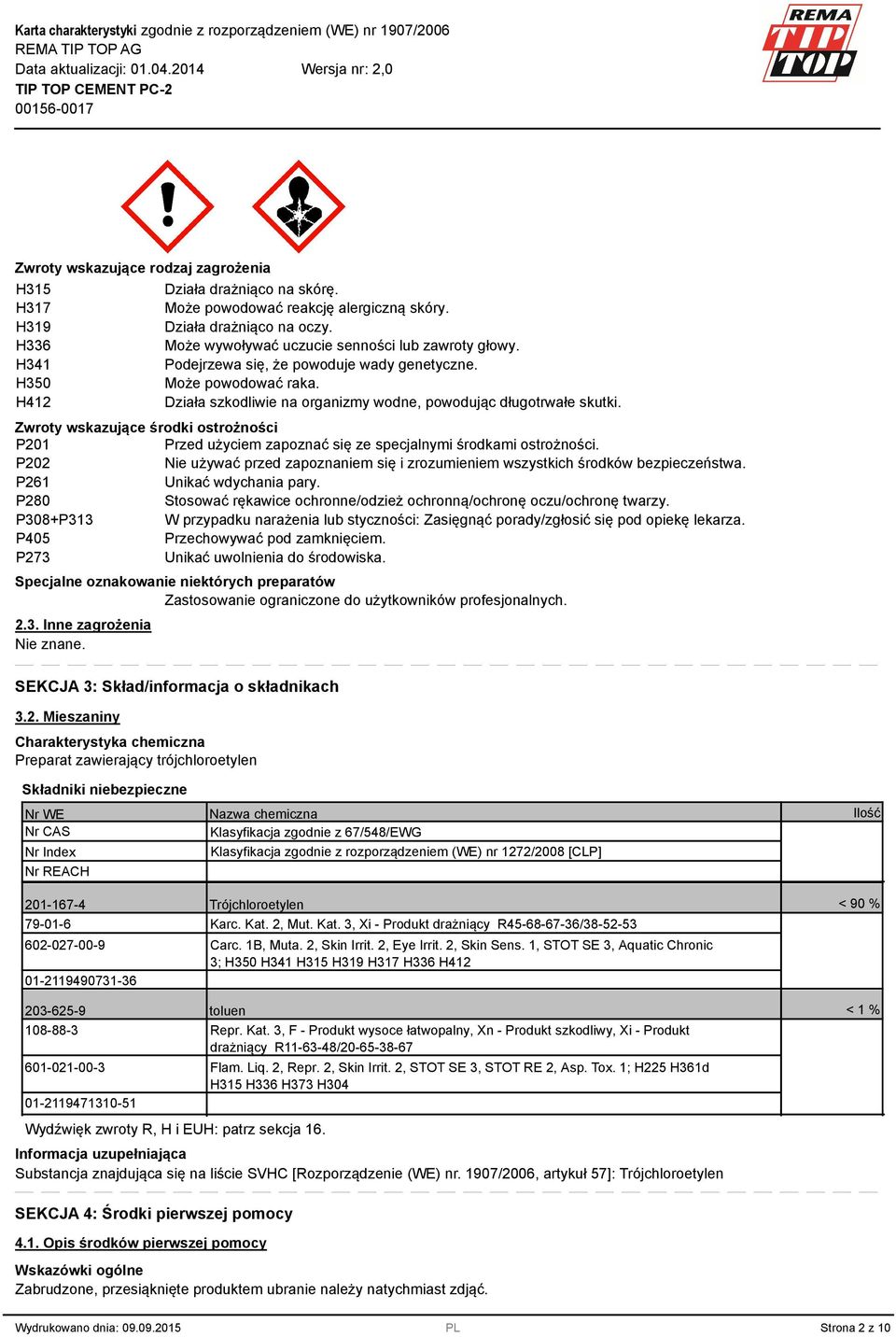 Zwroty wskazujące środki ostrożności P201 Przed użyciem zapoznać się ze specjalnymi środkami ostrożności. P202 Nie używać przed zapoznaniem się i zrozumieniem wszystkich środków bezpieczeństwa.