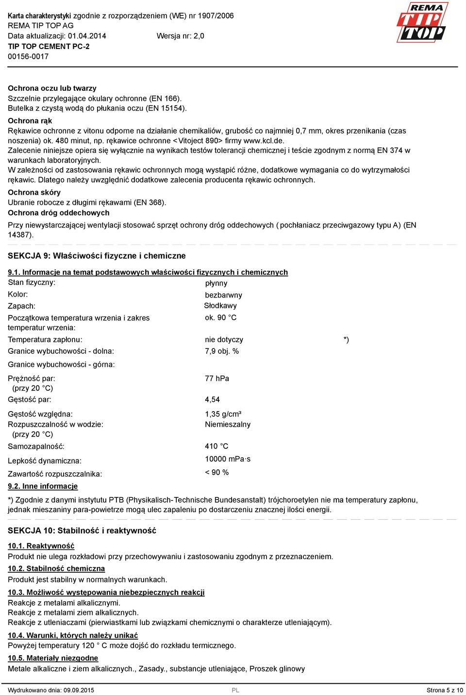 kcl.de. Zalecenie niniejsze opiera się wyłącznie na wynikach testów tolerancji chemicznej i teście zgodnym z normą EN 374 w warunkach laboratoryjnych.