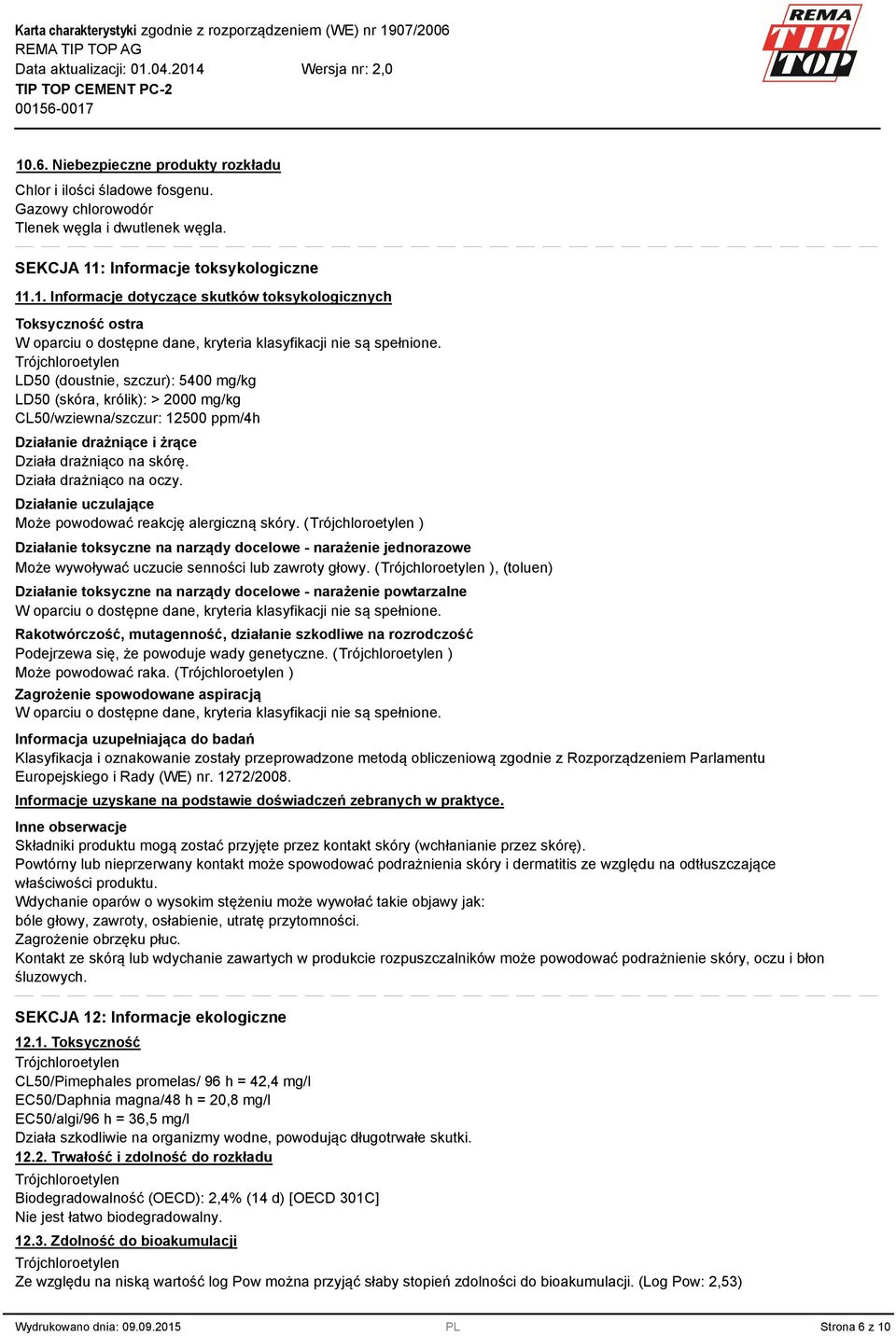 Działanie uczulające Może powodować reakcję alergiczną skóry. ( ) Działanie toksyczne na narządy docelowe - narażenie jednorazowe Może wywoływać uczucie senności lub zawroty głowy.