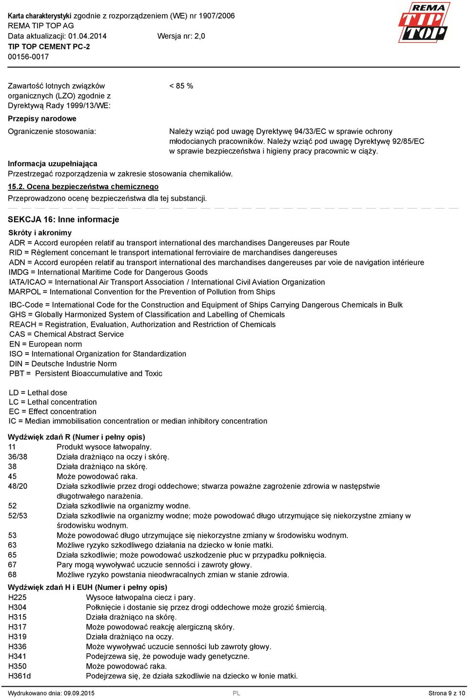 SEKCJA 16: Inne informacje Należy wziąć pod uwagę Dyrektywę 94/33/EC w sprawie ochrony młodocianych pracowników.