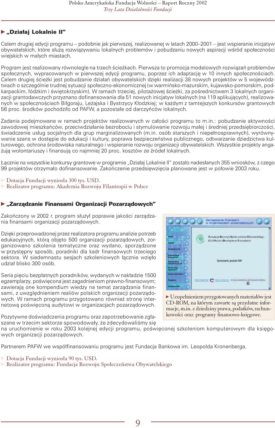 Pierwsza to promocja modelowych rozwiązań problemów społecznych, wypracowanych w pierwszej edycji programu, poprzez ich adaptację w 10 innych społecznościach.