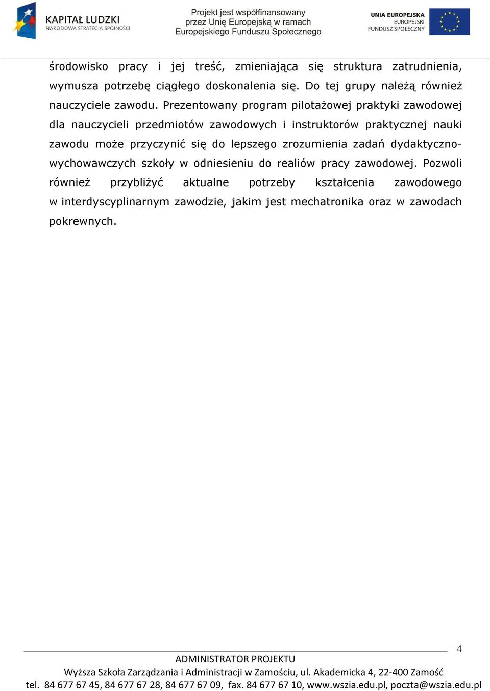 Prezentowany program pilotażowej praktyki zawodowej dla nauczycieli przedmiotów zawodowych i instruktorów praktycznej nauki zawodu może