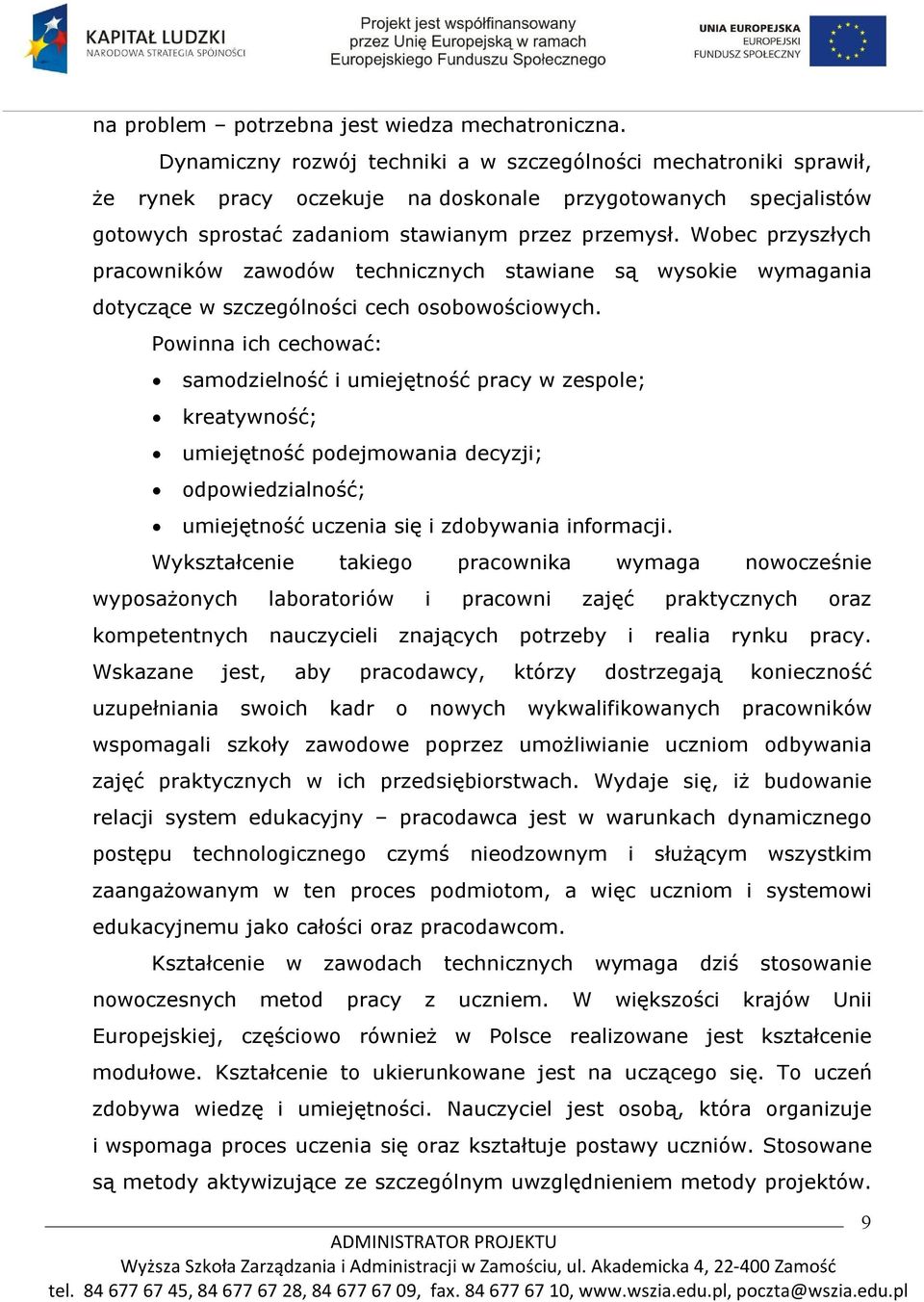 Wobec przyszłych pracowników zawodów technicznych stawiane są wysokie wymagania dotyczące w szczególności cech osobowościowych.