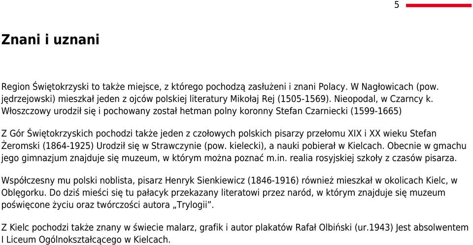 Włoszczowy urodził się i pochowany został hetman polny koronny Stefan Czarniecki (1599-1665) Z Gór Świętokrzyskich pochodzi także jeden z czołowych polskich pisarzy przełomu XIX i XX wieku Stefan