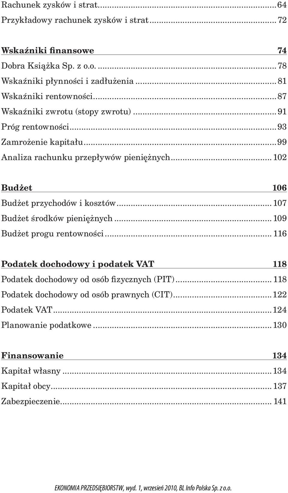 .. 102 Budżet 106 Budżet przychodów i kosztów... 107 Budżet środków pieniężnych...109 Budżet progu rentowności.