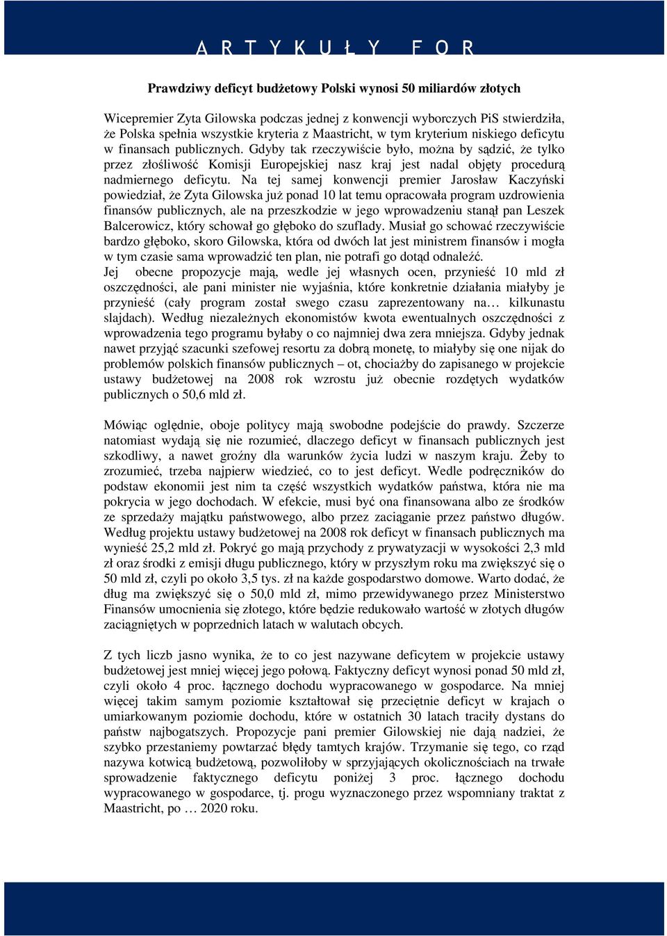 Gdyby tak rzeczywiście było, można by sądzić, że tylko przez złośliwość Komisji Europejskiej nasz kraj jest nadal objęty procedurą nadmiernego deficytu.