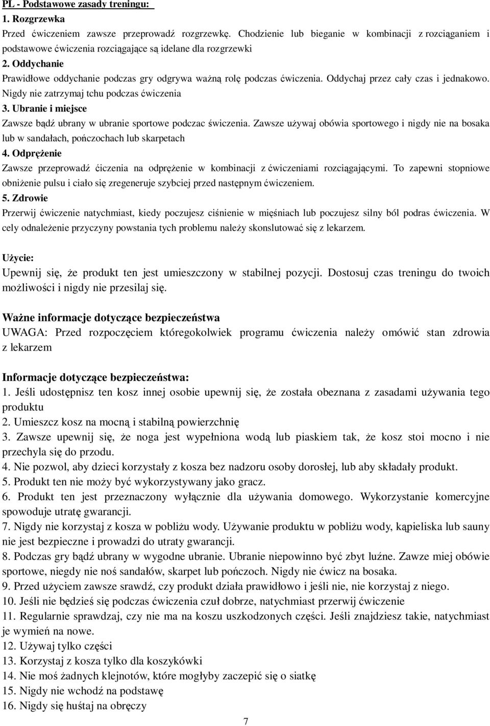 Oddychaj przez cały czas i jednakowo. Nigdy nie zatrzymaj tchu podczas wiczenia 3. Ubranie i miejsce Zawsze bd ubrany w ubranie sportowe podczac wiczenia.