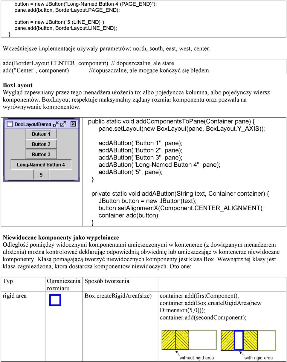 kolumna, albo pojedynczy wiersz komponentów. BoxLayout respektuje maksymalny żądany rozmiar komponentu oraz pozwala na wyrównywanie komponentów.