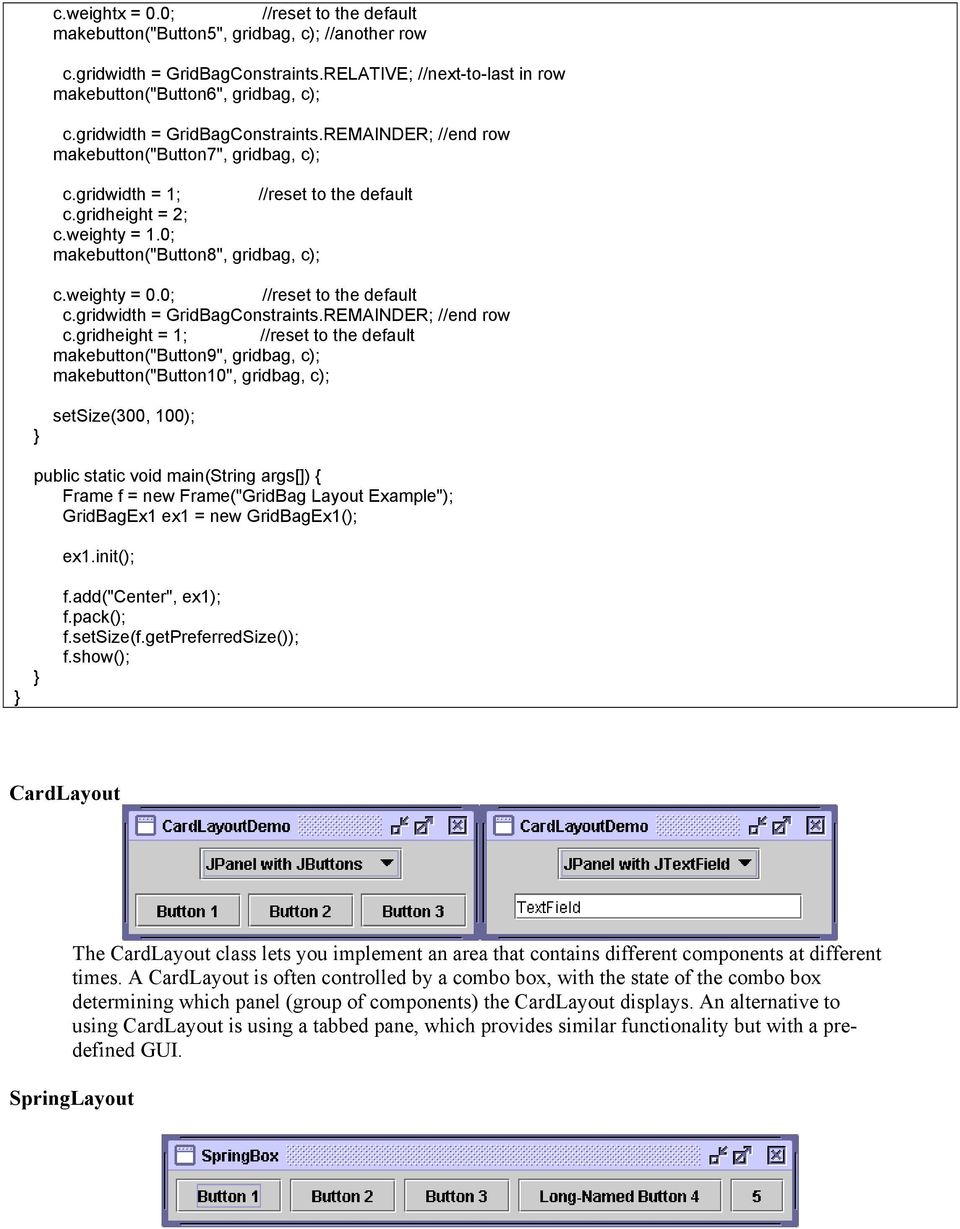 weighty = 0.0; //reset to the default c.gridwidth = GridBagConstraints.REMAINDER; //end row c.