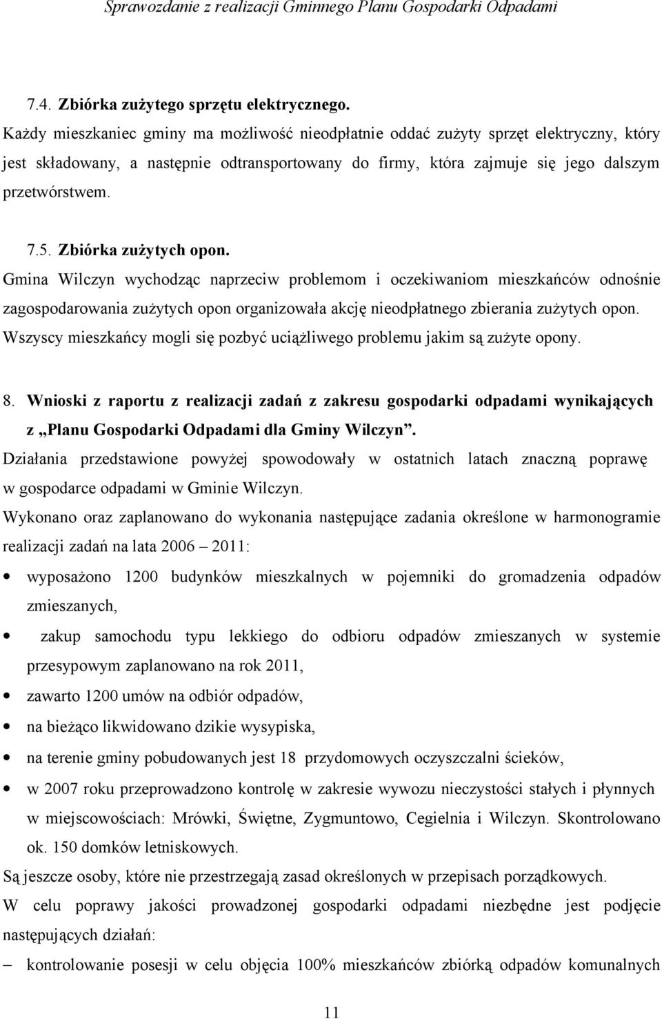 Zbiórka zużytych opon. Gmina Wilczyn wychodząc naprzeciw problemom i oczekiwaniom mieszkańców odnośnie zagospodarowania zużytych opon organizowała akcję nieodpłatnego zbierania zużytych opon.