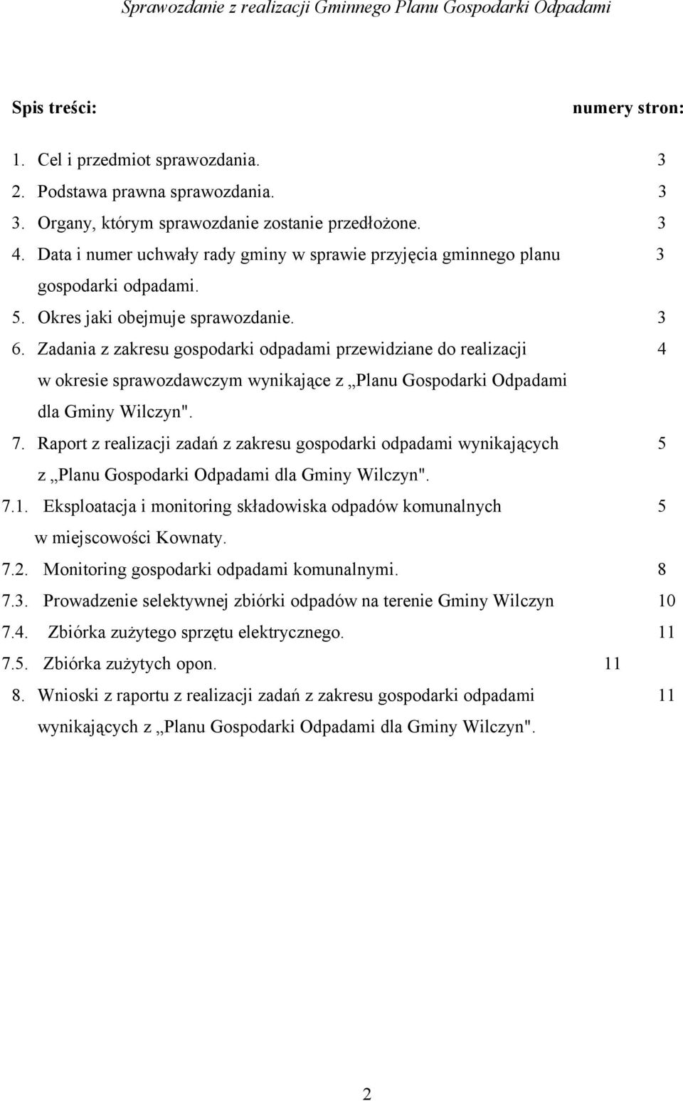 Zadania z zakresu gospodarki odpadami przewidziane do realizacji 4 w okresie sprawozdawczym wynikające z Planu Gospodarki Odpadami dla Gminy Wilczyn". 7.