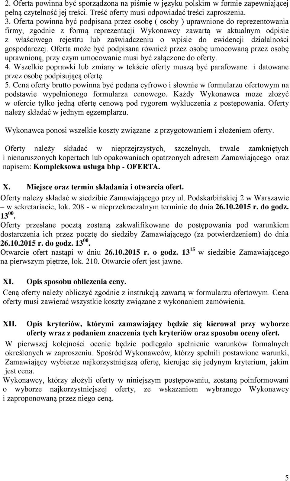 wpisie do ewidencji działalności gospodarczej. Oferta może być podpisana również przez osobę umocowaną przez osobę uprawnioną, przy czym umocowanie musi być załączone do oferty. 4.