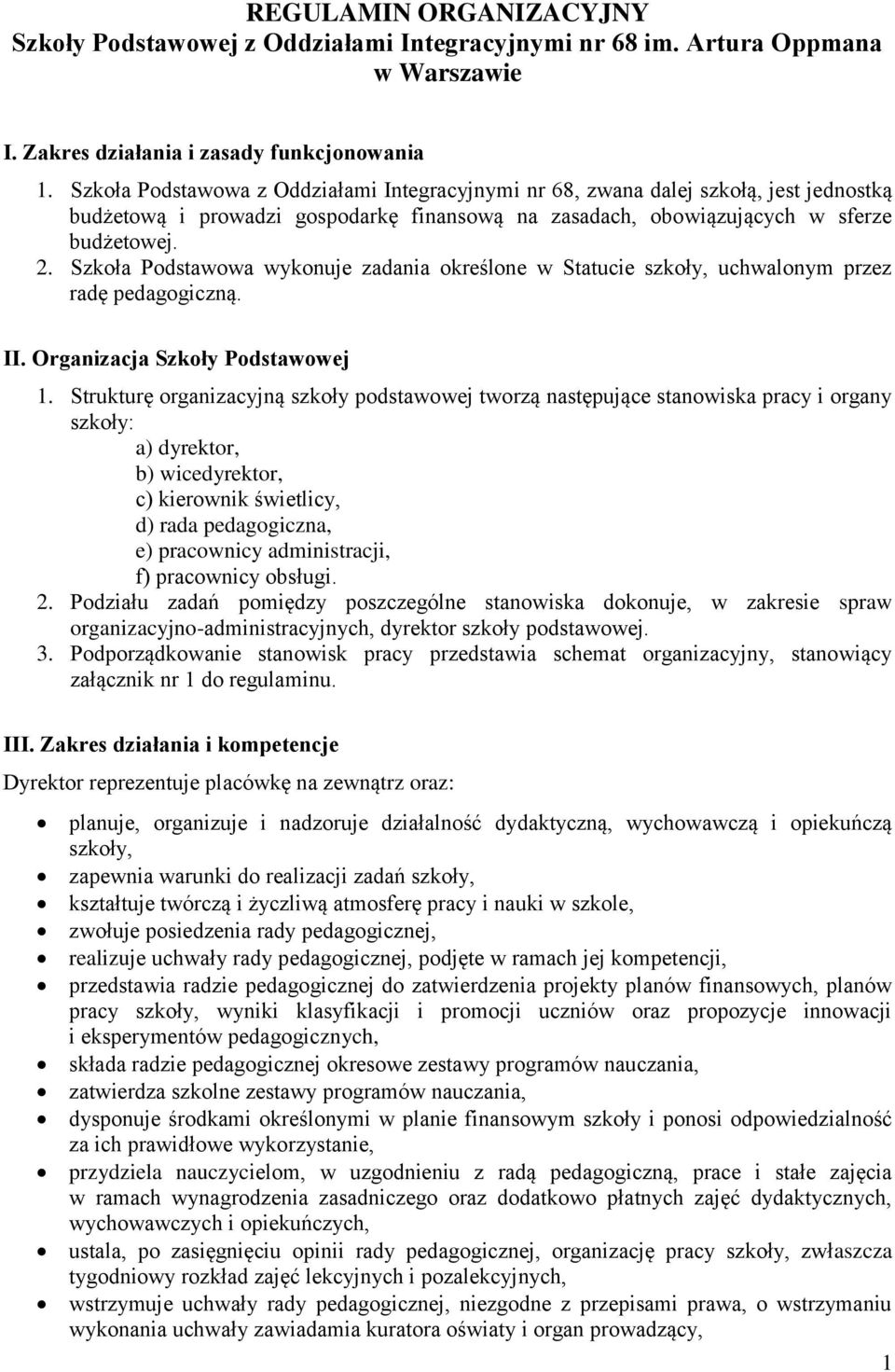 Szkoła Podstawowa wykonuje zadania określone w Statucie szkoły, uchwalonym przez radę pedagogiczną. II. Organizacja Szkoły Podstawowej 1.