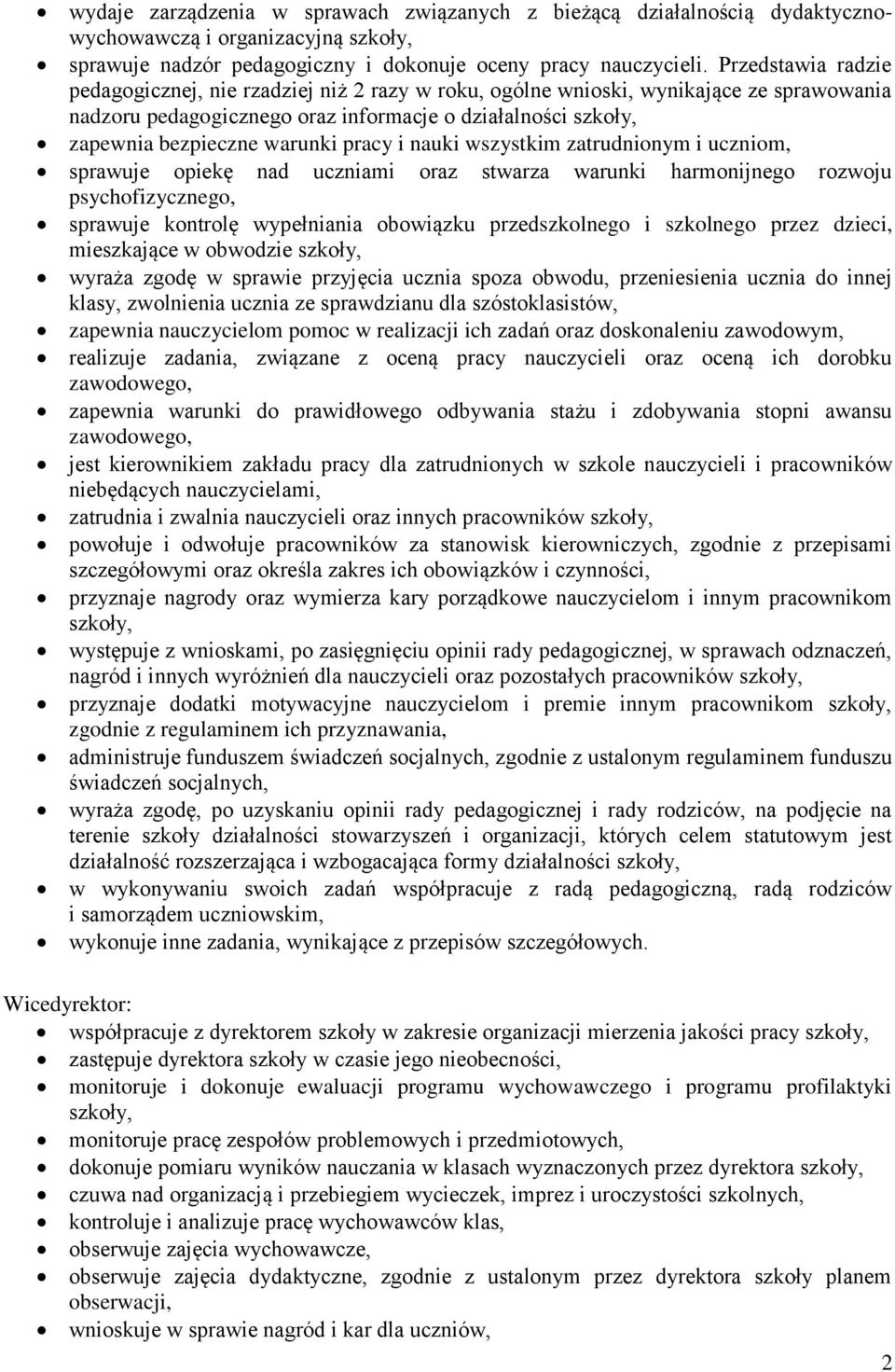 pracy i nauki wszystkim zatrudnionym i uczniom, sprawuje opiekę nad uczniami oraz stwarza warunki harmonijnego rozwoju psychofizycznego, sprawuje kontrolę wypełniania obowiązku przedszkolnego i