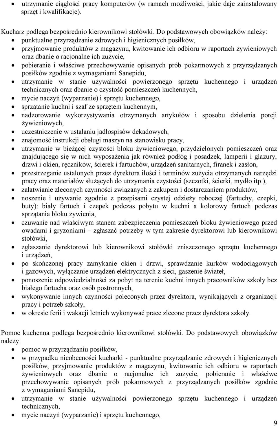 racjonalne ich zużycie, pobieranie i właściwe przechowywanie opisanych prób pokarmowych z przyrządzanych posiłków zgodnie z wymaganiami Sanepidu, utrzymanie w stanie używalności powierzonego sprzętu