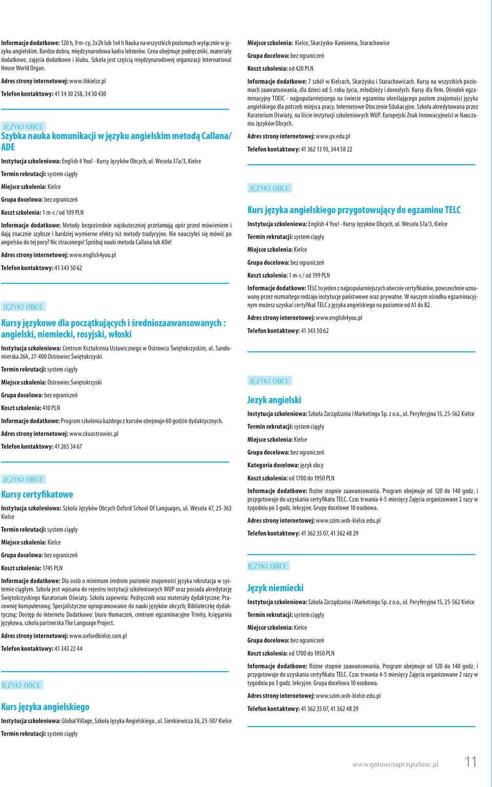 pl Telefon kontaktowy: 41 34 30 258, 34 30 430 Szybka nauka komunikacji w języku angielskim metodą Callana/ ADE Instytucja szkoleniowa: English 4 You! - Kursy Języków Obcych, ul.