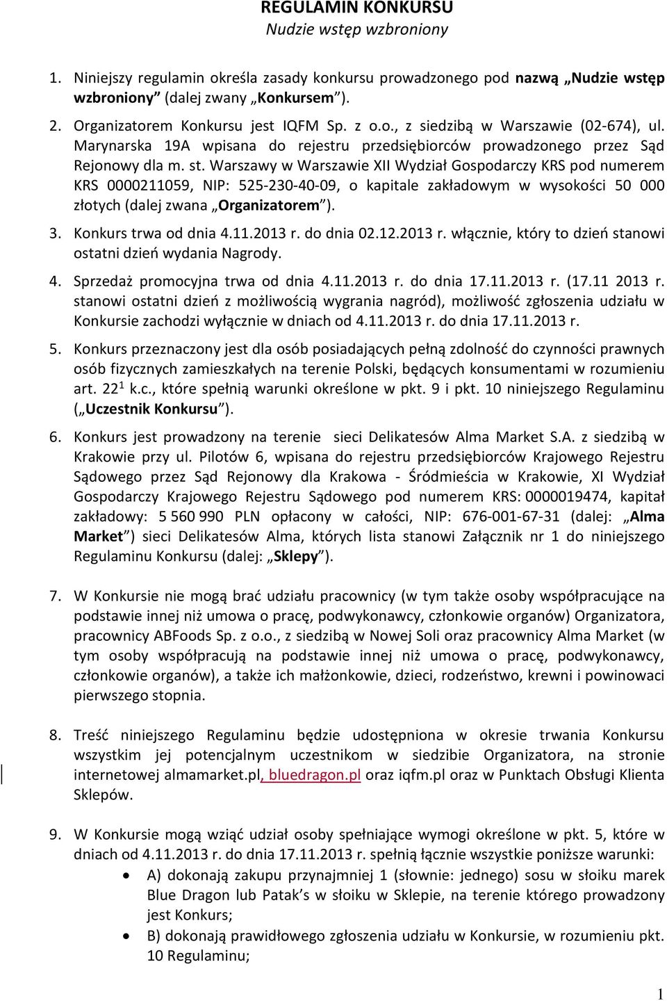 Warszawy w Warszawie XII Wydział Gospodarczy KRS pod numerem KRS 0000211059, NIP: 525-230-40-09, o kapitale zakładowym w wysokości 50 000 złotych (dalej zwana Organizatorem ). 3.