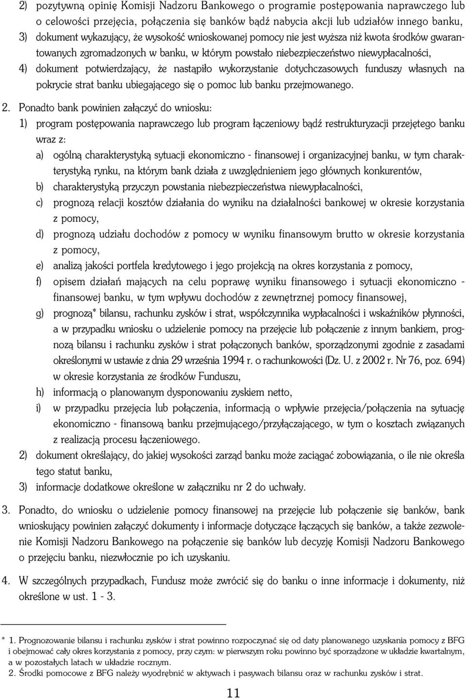 nast¹pi³o wykorzystanie dotychczasowych funduszy w³asnych na pokrycie strat banku ubiegaj¹cego siê o pomoc lub banku przejmowanego. 2.