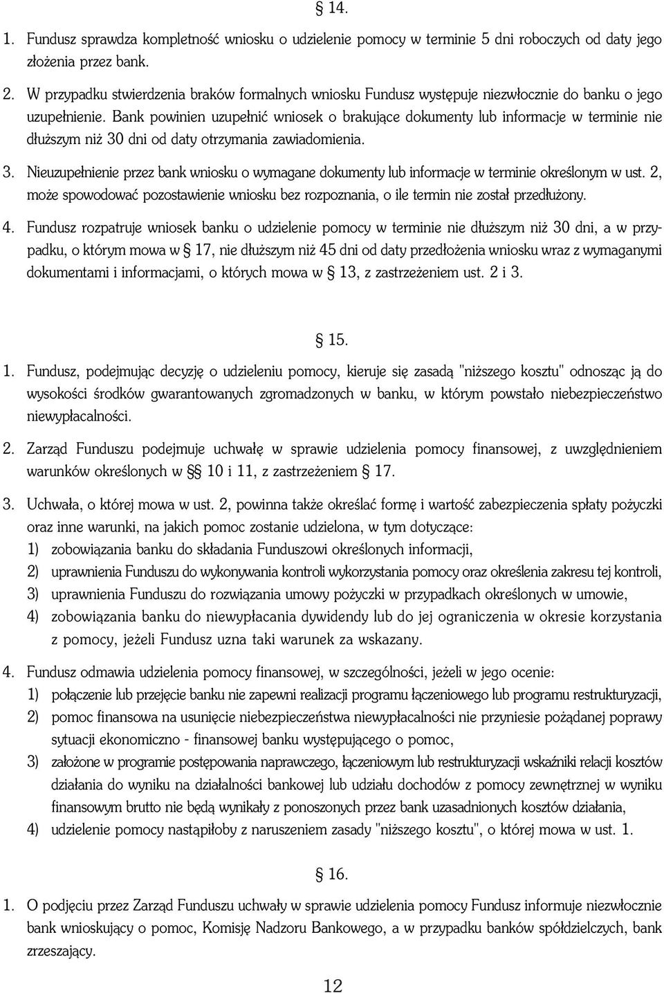 Bank powinien uzupe³niæ wniosek o brakuj¹ce dokumenty lub informacje w terminie nie d³u szym ni 30 dni od daty otrzymania zawiadomienia. 3. Nieuzupe³nienie przez bank wniosku o wymagane dokumenty lub informacje w terminie okreœlonym w ust.