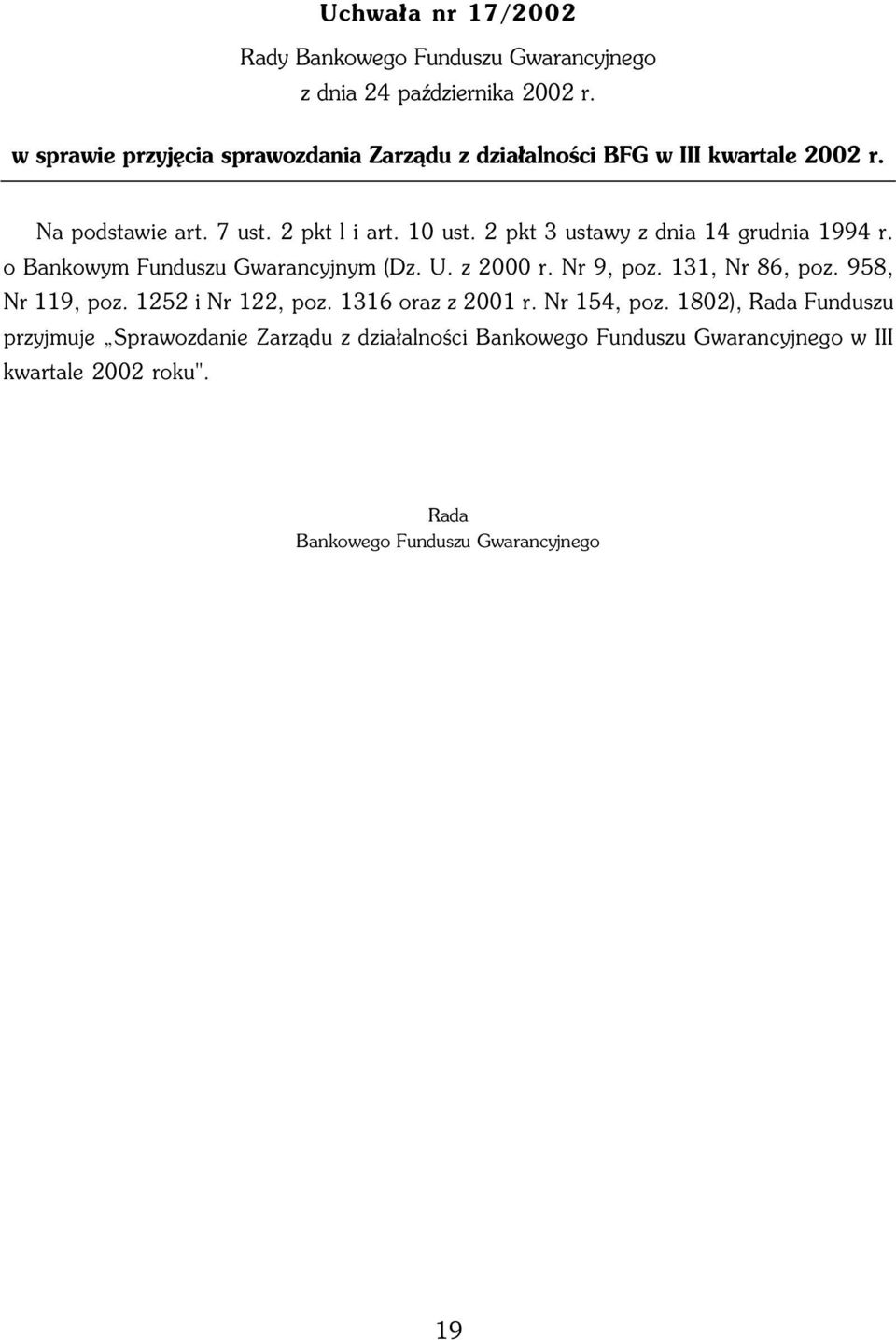 2 pkt 3 ustawy z dnia 14 grudnia 1994 r. o Bankowym Funduszu Gwarancyjnym (Dz. U. z 2000 r. Nr 9, poz. 131, Nr 86, poz. 958, Nr 119, poz.