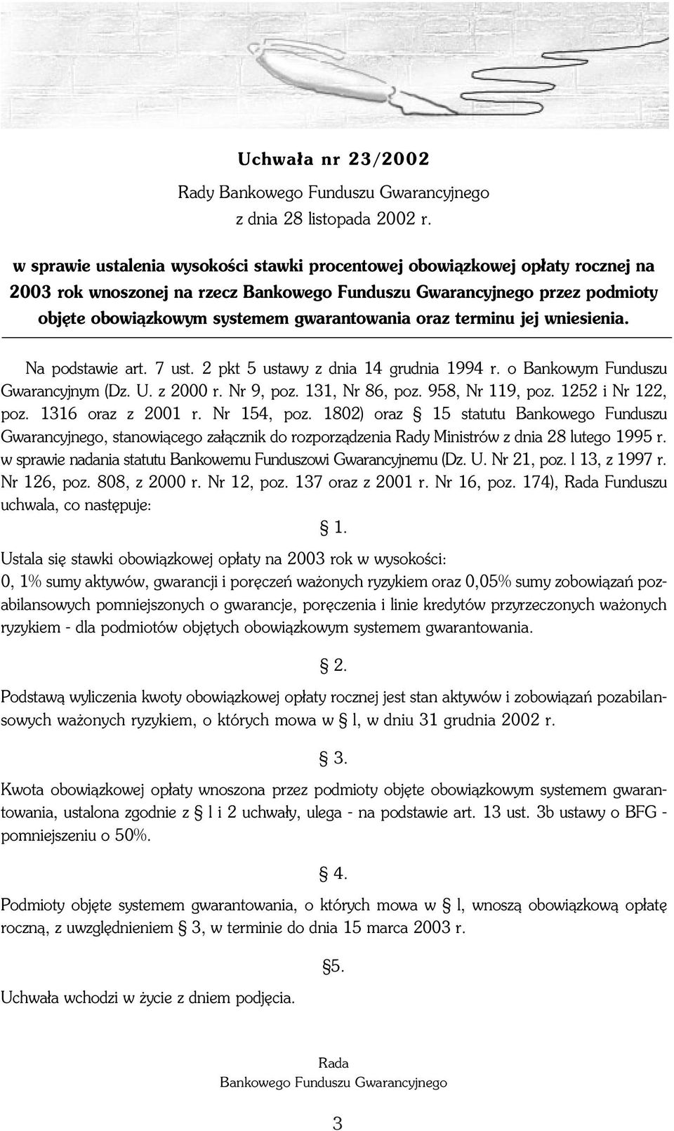 oraz terminu jej wniesienia. Na podstawie art. 7 ust. 2 pkt 5 ustawy z dnia 14 grudnia 1994 r. o Bankowym Funduszu Gwarancyjnym (Dz. U. z 2000 r. Nr 9, poz. 131, Nr 86, poz. 958, Nr 119, poz.