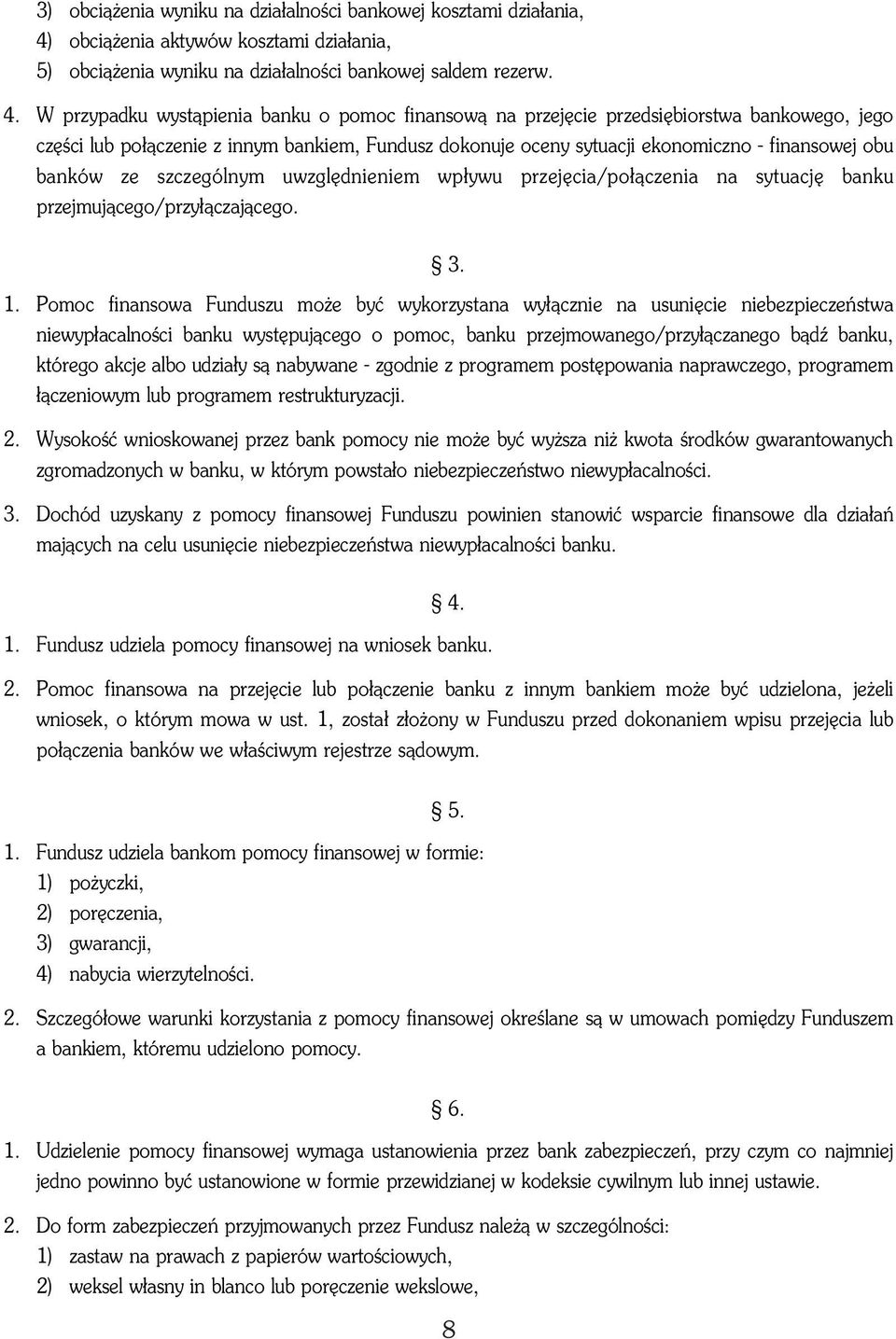 W przypadku wyst¹pienia banku o pomoc finansow¹ na przejêcie przedsiêbiorstwa bankowego, jego czêœci lub po³¹czenie z innym bankiem, Fundusz dokonuje oceny sytuacji ekonomiczno - finansowej obu