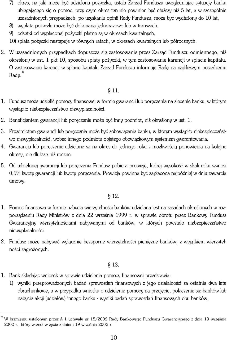 s¹ w okresach kwartalnych, 10) sp³ata po yczki nastêpuje w równych ratach, w okresach kwartalnych lub pó³rocznych. 2.