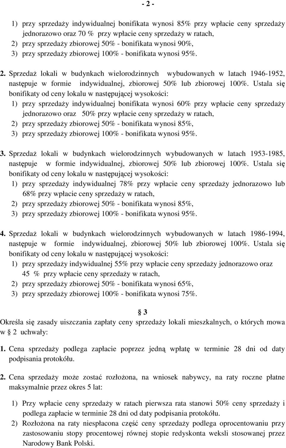 Sprzedaż lokali w budynkach wielorodzinnych wybudowanych w latach 1946-1952, 1) przy sprzedaży indywidualnej bonifikata wynosi 60% przy wpłacie ceny sprzedaży jednorazowo oraz 50% przy wpłacie ceny