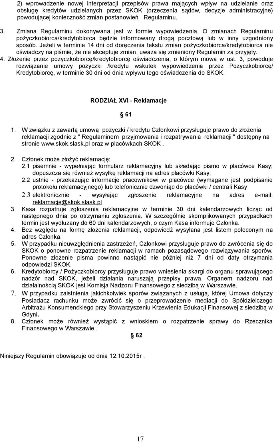 Jeżeli w terminie 14 dni od doręczenia tekstu zmian pożyczkobiorca/kredytobiorca nie oświadczy na piśmie, że nie akceptuje zmian, uważa się zmieniony Regulamin za przyjęty. 4.