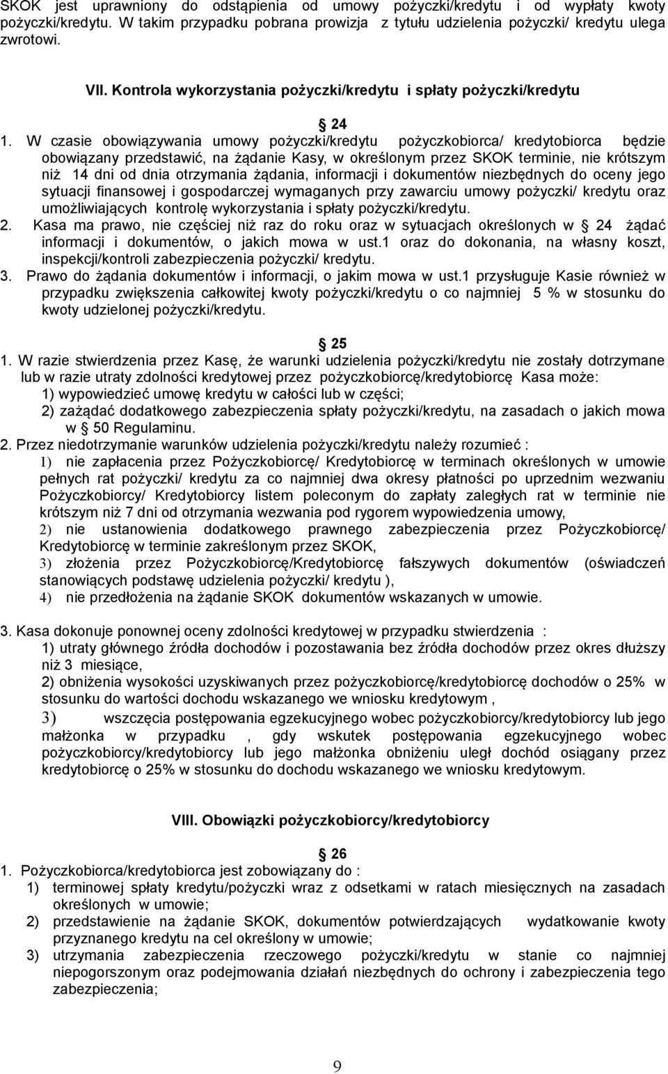 W czasie obowiązywania umowy pożyczki/kredytu pożyczkobiorca/ kredytobiorca będzie obowiązany przedstawić, na żądanie Kasy, w określonym przez SKOK terminie, nie krótszym niż 14 dni od dnia