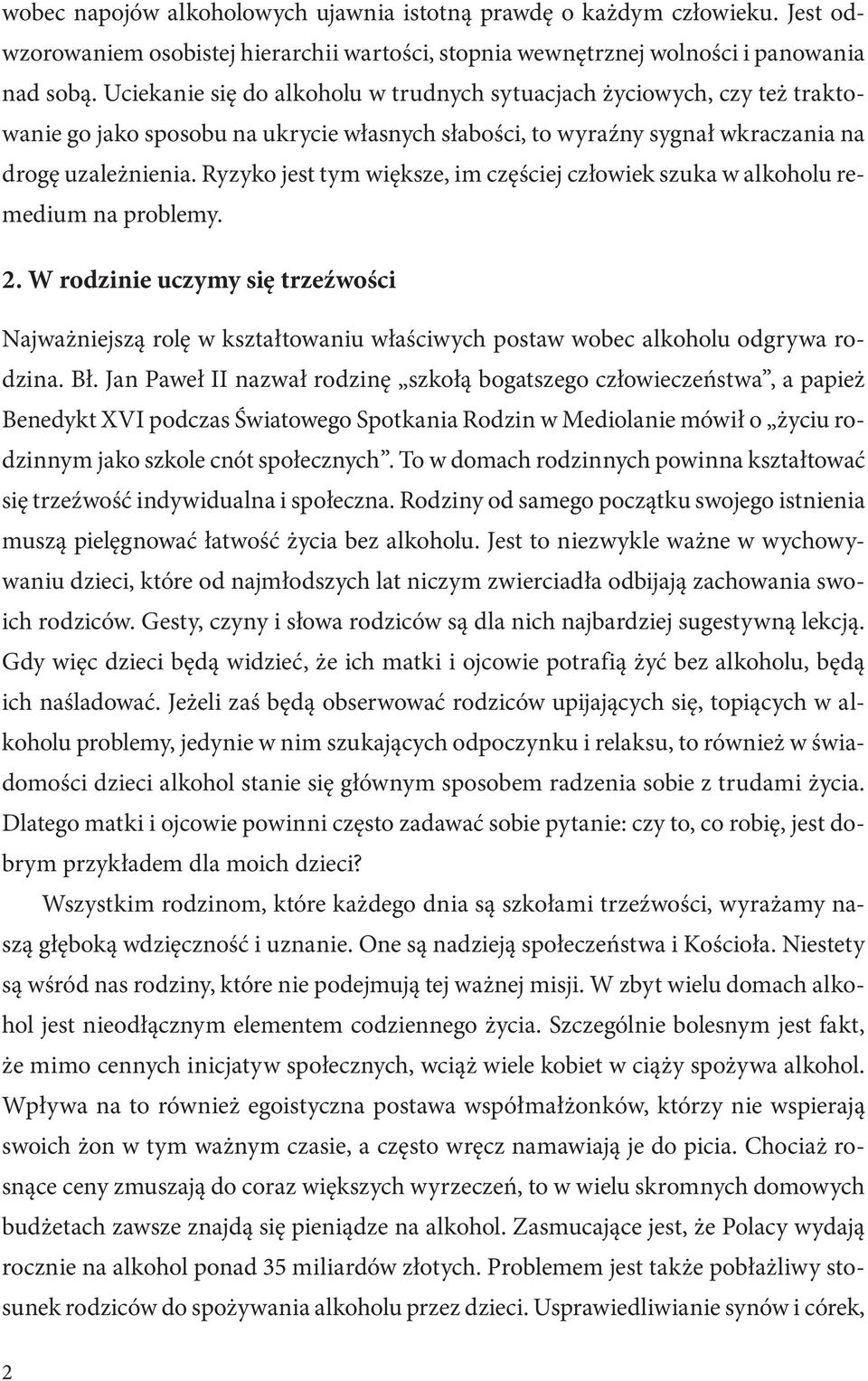 Ryzyko jest tym większe, im częściej człowiek szuka w alkoholu remedium na problemy. 2.