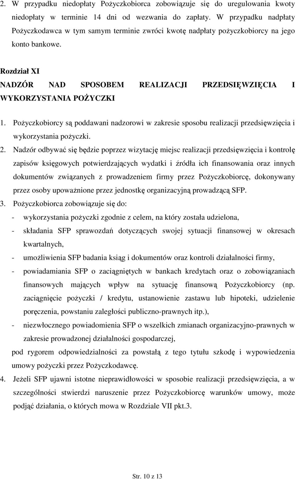 Rozdział XI NADZÓR NAD SPOSOBEM REALIZACJI PRZEDSIĘWZIĘCIA I WYKORZYSTANIA POśYCZKI 1. PoŜyczkobiorcy są poddawani nadzorowi w zakresie sposobu realizacji przedsięwzięcia i wykorzystania poŝyczki. 2.