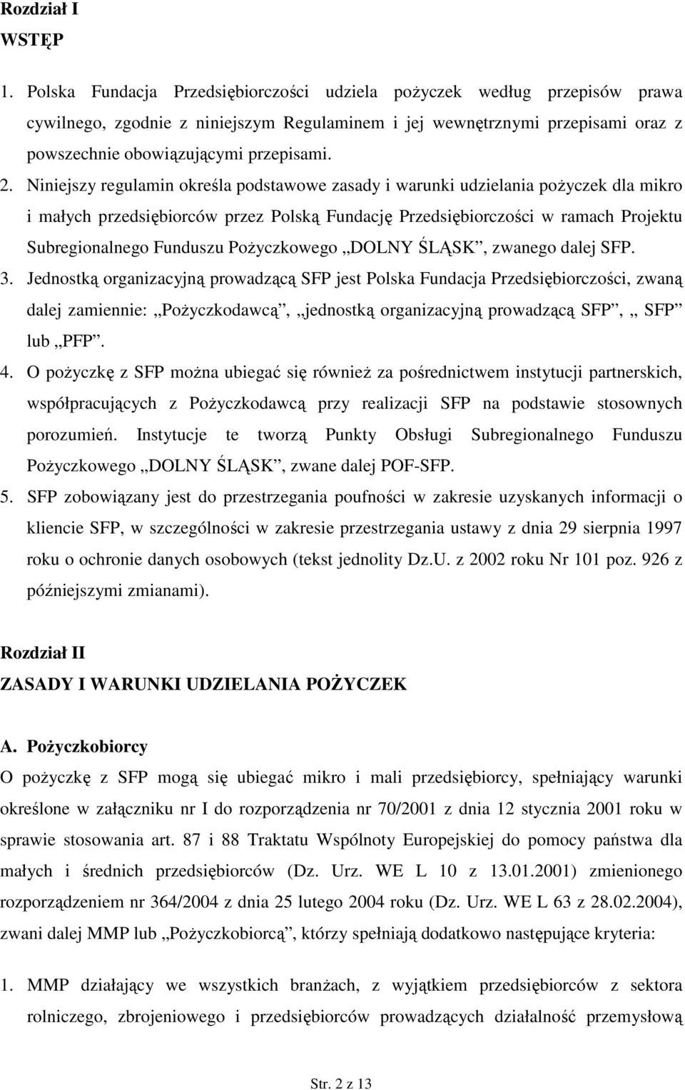 Niniejszy regulamin określa podstawowe zasady i warunki udzielania poŝyczek dla mikro i małych przedsiębiorców przez Polską Fundację Przedsiębiorczości w ramach Projektu Subregionalnego Funduszu