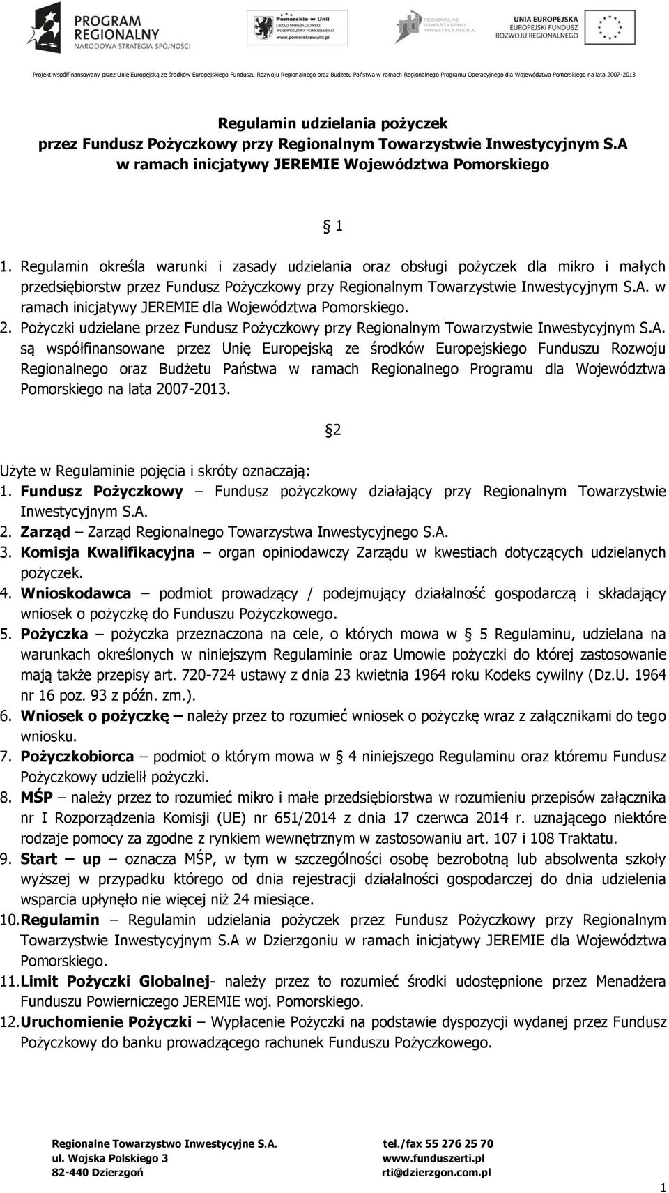 w ramach inicjatywy JEREMIE dla Województwa Pomorskiego. 2. Pożyczki udzielane przez Fundusz Pożyczkowy przy Regionalnym Towarzystwie Inwestycyjnym S.A.