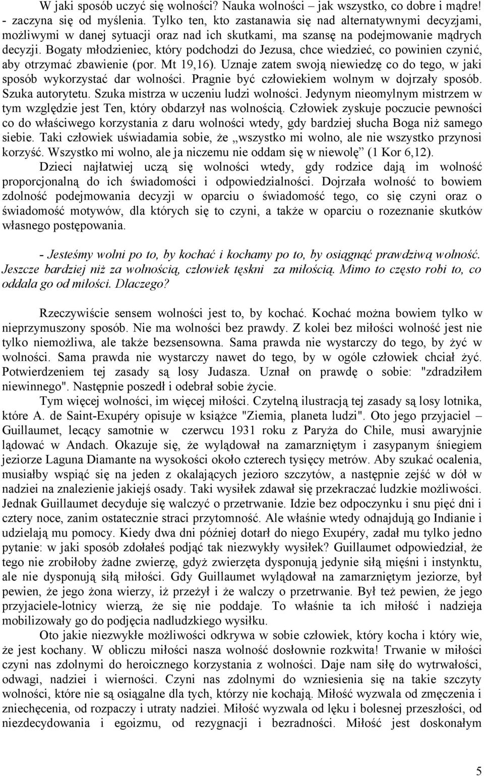 Bogaty młodzieniec, który podchodzi do Jezusa, chce wiedzieć, co powinien czynić, aby otrzymać zbawienie (por. Mt 19,16).