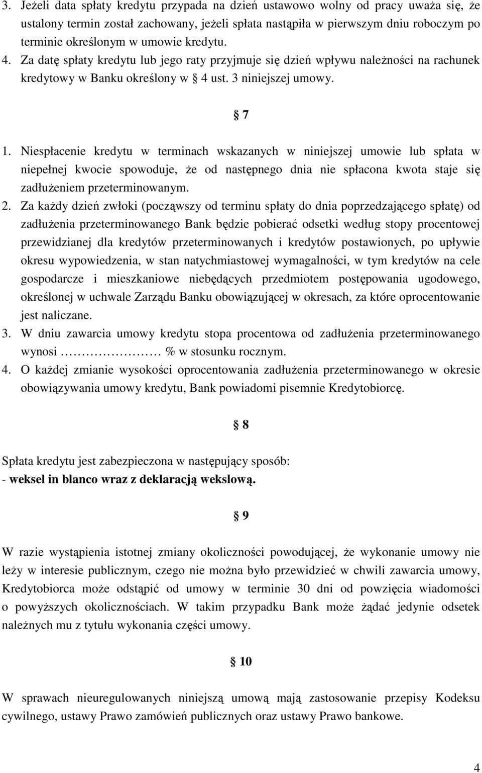 Niespłacenie kredytu w terminach wskazanych w niniejszej umowie lub spłata w niepełnej kwocie spowoduje, Ŝe od następnego dnia nie spłacona kwota staje się zadłuŝeniem przeterminowanym. 2.